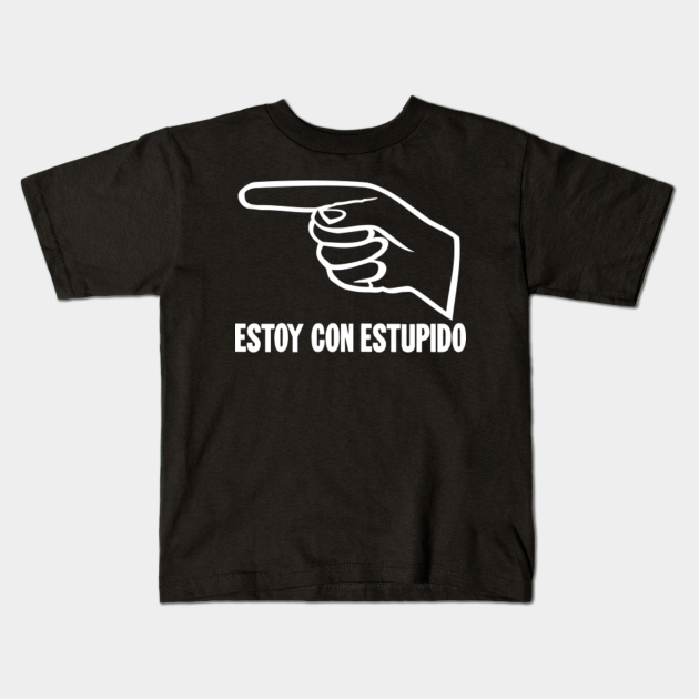Estoy Con Estupido ('I'm With Stupid' In Spanish) Im With Stupid